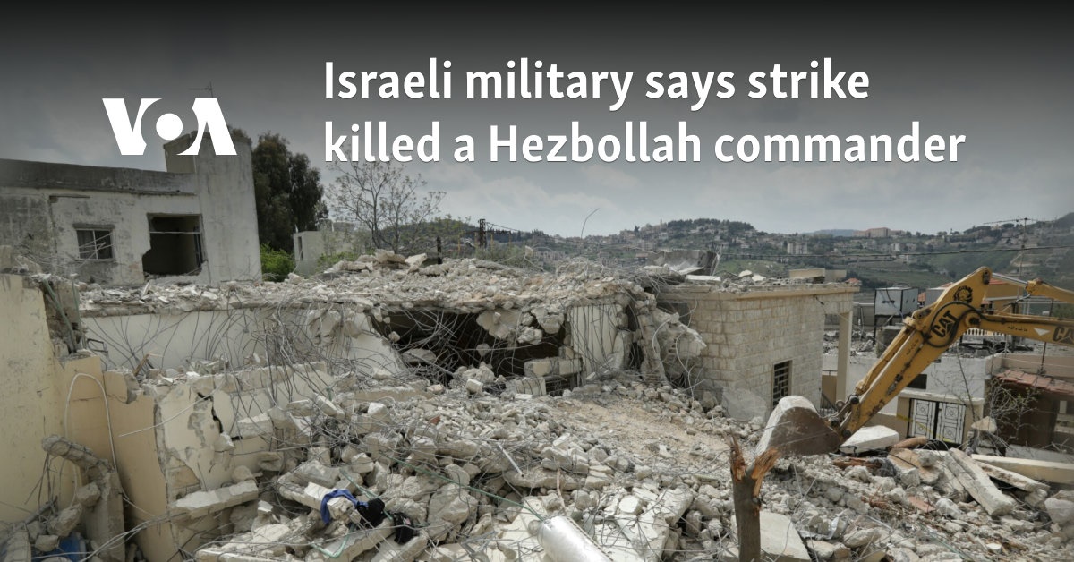 Israeli military says strike killed a Hezbollah commander