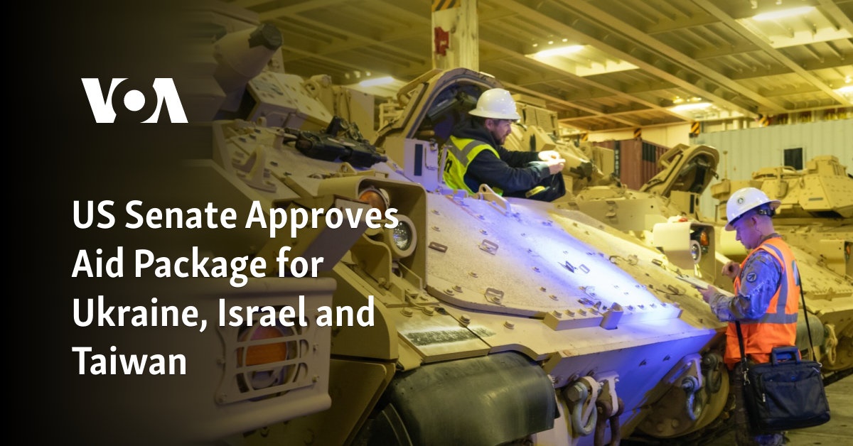 US Senate Approves Aid Package for Ukraine, Israel and Taiwan
