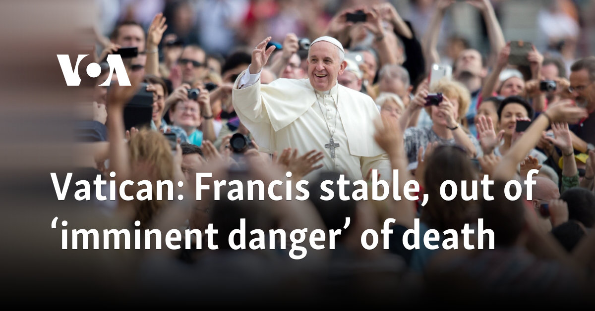 Vatican: Francis stable, out of ‘imminent danger’ of death