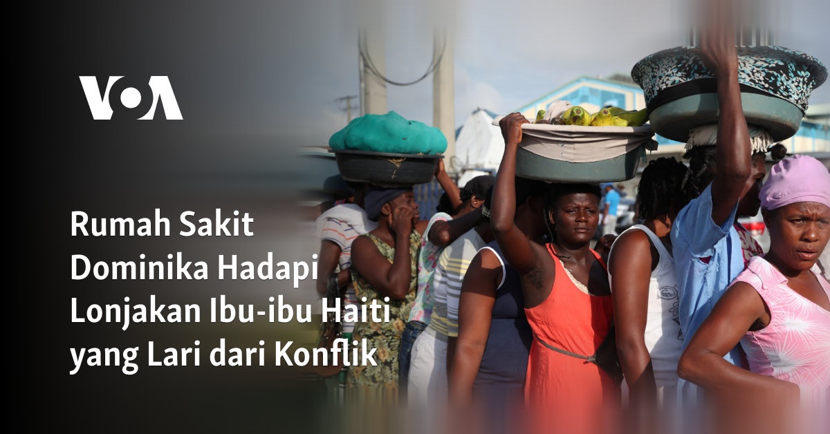 Rumah Sakit Dominika Hadapi Lonjakan Ibu-ibu Haiti yang Lari dari Konflik