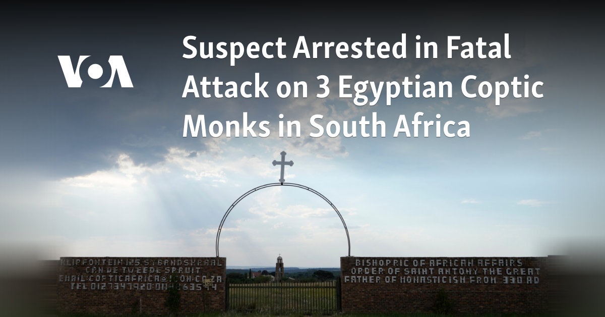 Suspect Arrested in Fatal Attack on 3 Egyptian Coptic Monks in South Africa