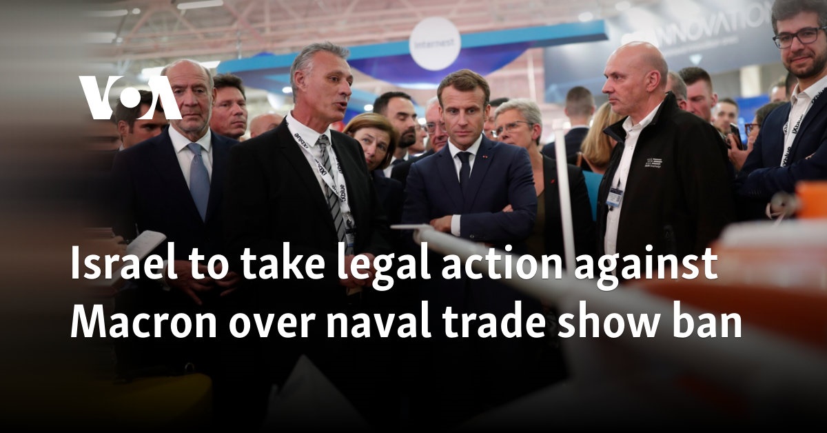 Israel to take legal action against Macron over naval trade show ban