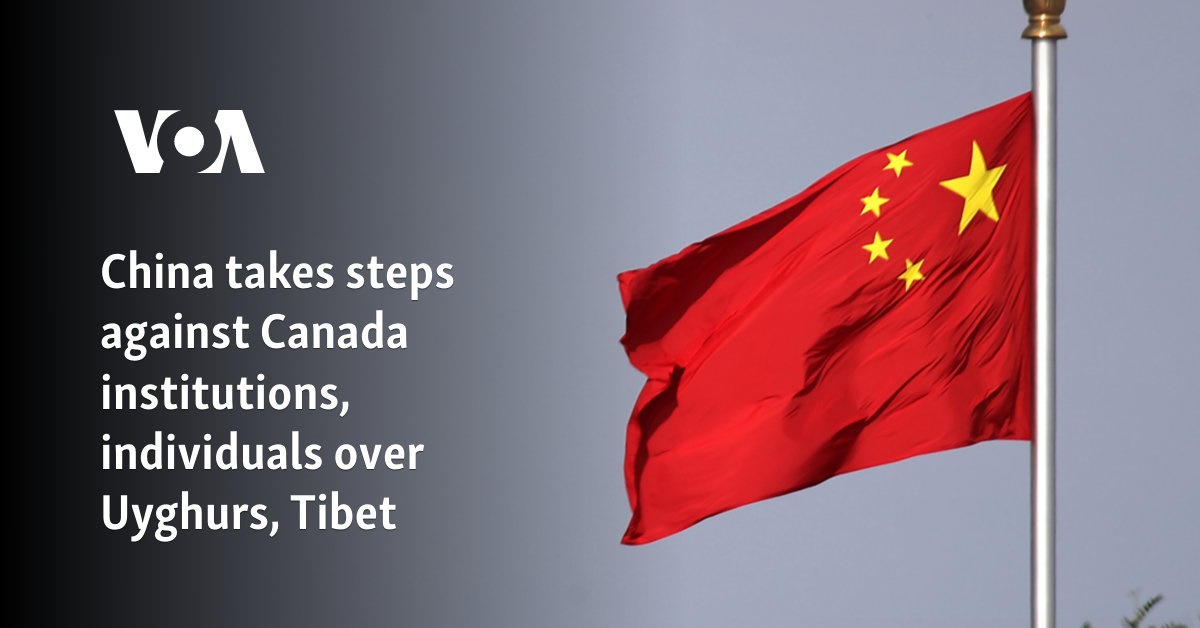 China takes steps against Canada institutions, individuals over Uyghurs, Tibet