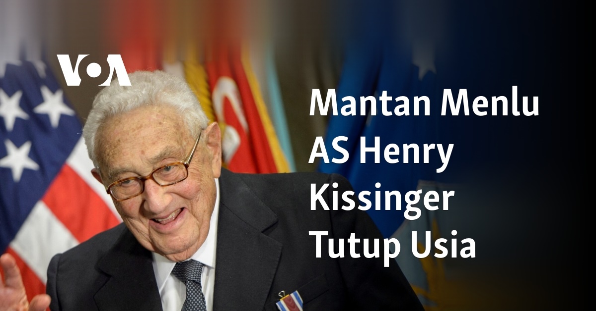 Mantan Menlu AS Henry Kissinger Tutup Usia  