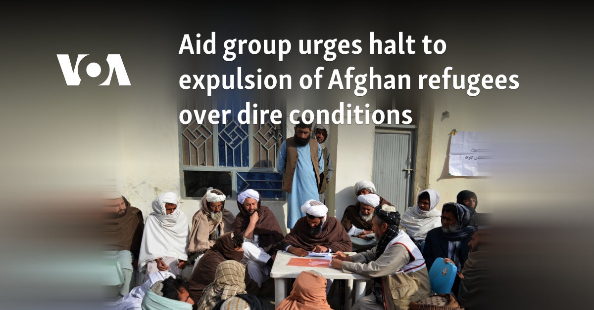 Aid group urges halt to expulsion of Afghan refugees over dire conditions 