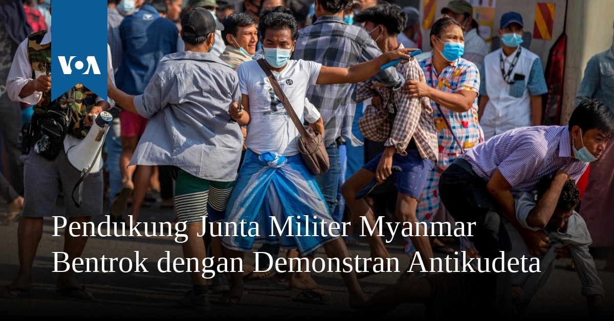 Pendukung Junta Militer Myanmar Bentrok Dengan Demonstran Antikudeta