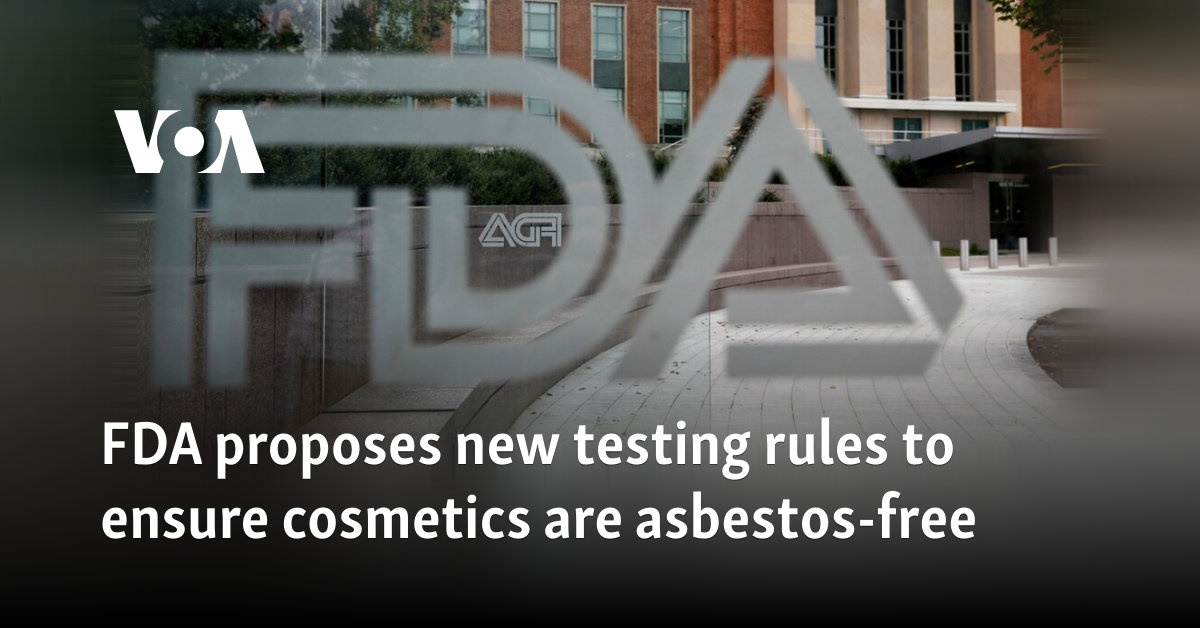 FDA proposes new testing rules to ensure cosmetics are asbestos-free