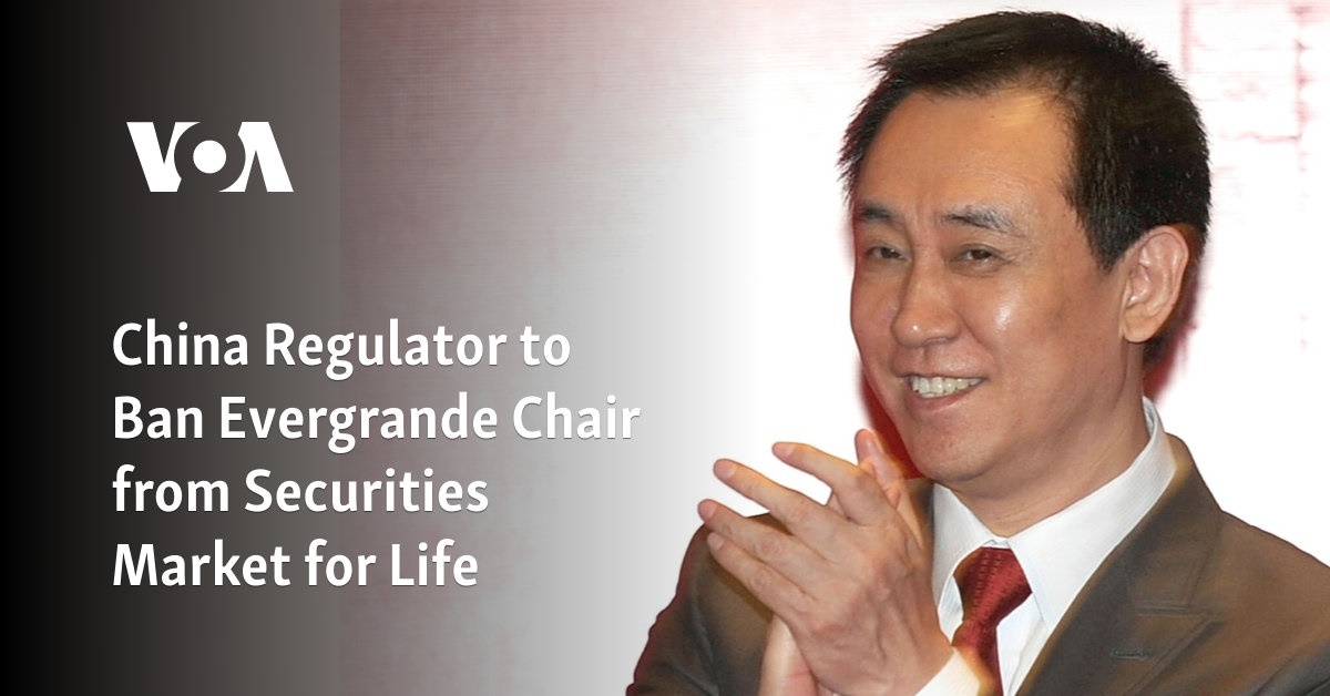 China Regulator to Ban Evergrande Chair from Securities Market for Life