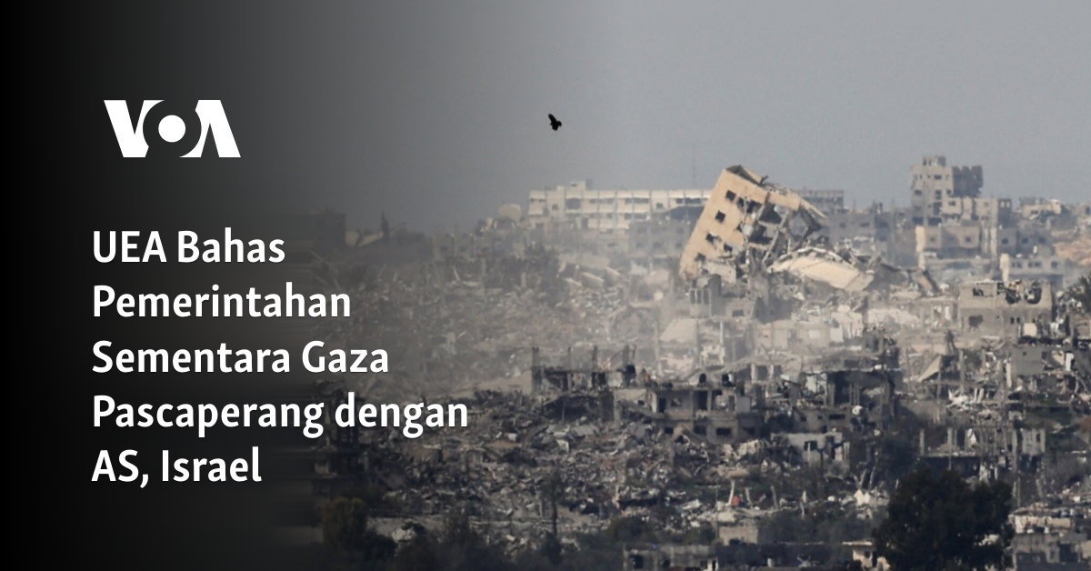 UEA Bahas Pemerintahan Sementara Gaza Pascaperang dengan Amerika Serikat, Israel