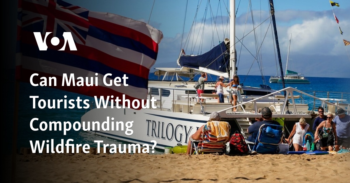 Can Maui Get Tourists Without Compounding Wildfire Trauma?