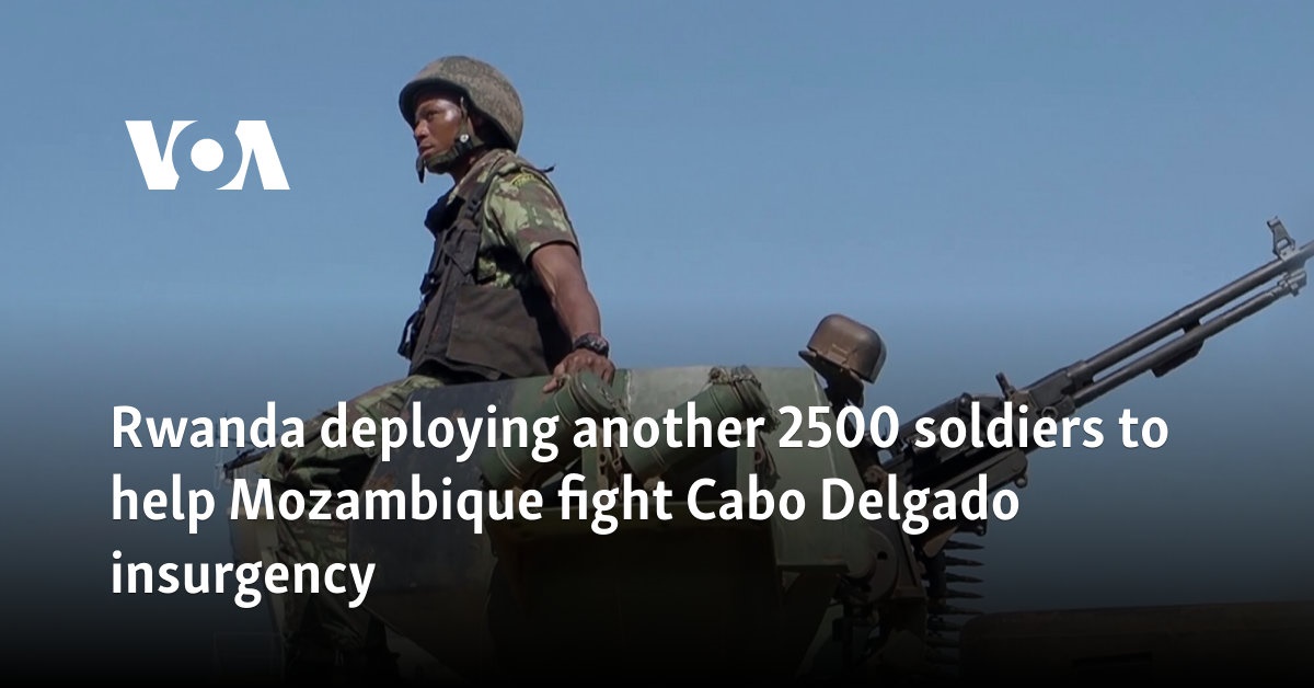 Rwanda deploying another 2500 soldiers to help Mozambique fight Cabo Delgado insurgency