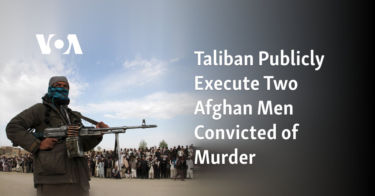 Taliban Publicly Execute Two Afghan Men Convicted of Murder