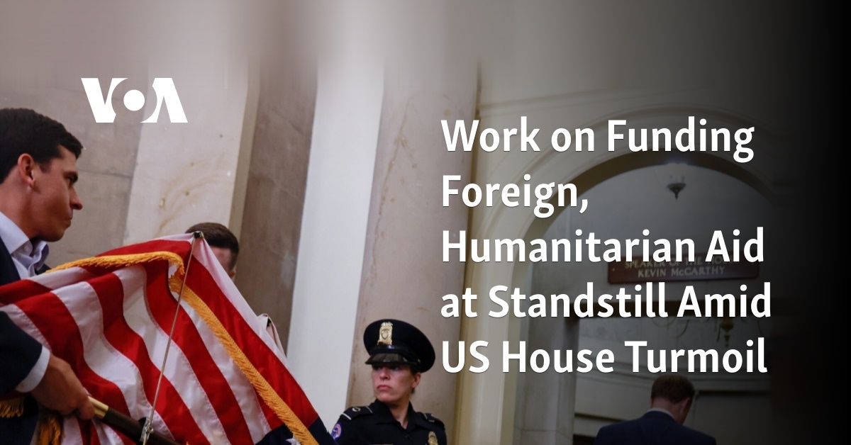 Work on Funding Foreign, Humanitarian Aid at Standstill Amid US House