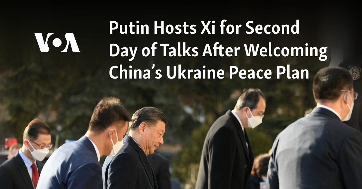 Putin Hosts Xi For Second Day Of Talks After Welcoming China's Ukraine ...