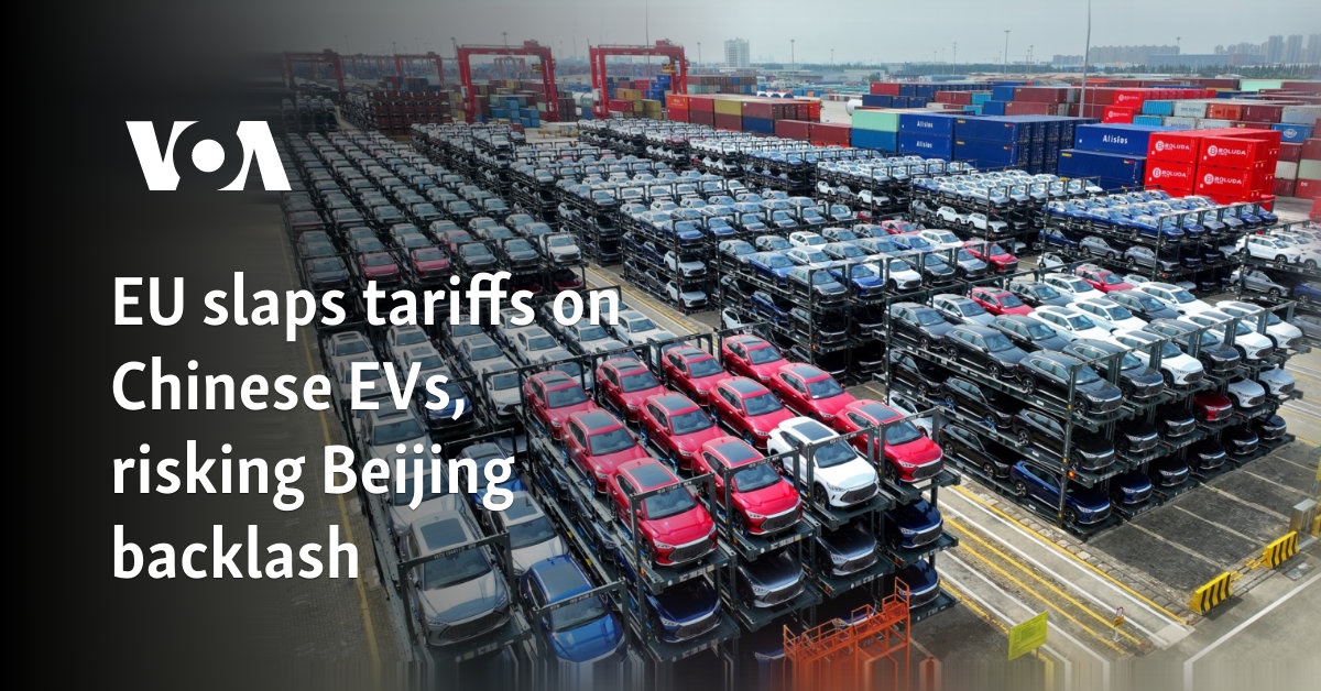 EU slaps tariffs on Chinese EVs, risking Beijing backlash