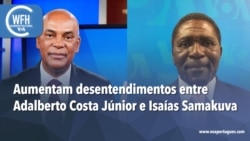 Washington Fora d’Horas: Aumentam desentendimentos entre Adalberto Costa Júnior e Isaías Samakuva