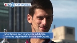VOA60 World - Novak Djokovic, the men’s world No 1 tennis player, has tested positive for the coronavirus