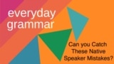 everyday grammar: Native Speaker Mistakes