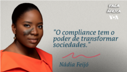 Fala África: "Compliance não é só para bancos, é para transformar sociedades inteiras," Nádia Feijó