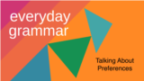 Everyday Grammar: How to Talk About Preferences