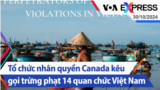 Tổ chức nhân quyền Canada kêu gọi trừng phạt 14 quan chức Việt Nam | Truyền hình VOA 30/10/24