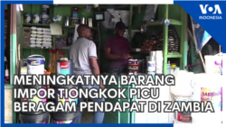 Meningkatnya Barang Impor Tiongkok Picu Beragam Pendapat di Zambia