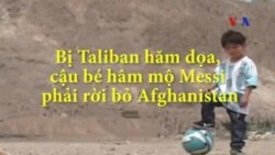 Bị Taliban hăm dọa, cậu bé hâm mộ Messi phải rời bỏ Afghanistan
