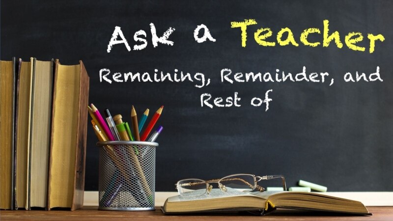 Remaining, Remainder, and Rest of