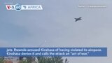 VOA60 Africa - Rwanda accuses DRC of sending a fighter jet into its territory