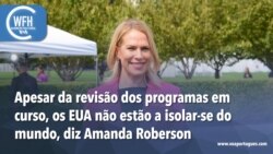 Washington Fora d’Horas: Apesar da revisão dos programas em curso, os EUA não estão a isolar-se do mundo, diz Amanda Roberson