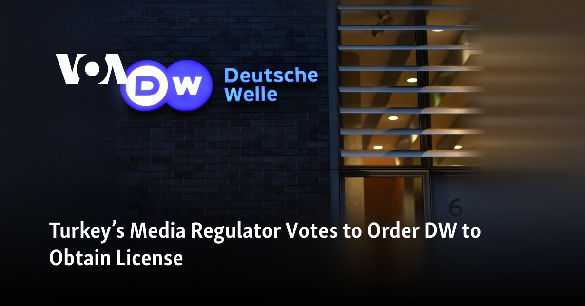 Turkey’s Media Regulator Votes to Order DW to Obtain License