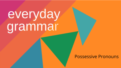 
Use Possessive Pronouns to Talk about Friends, Family
