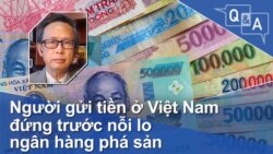 Người gửi tiền ở Việt Nam đứng trước nỗi lo ngân hàng phá sản