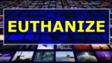 ពាក្យក្នុងសារព័ត៌មាន៖ Euthanize