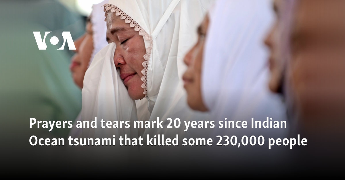 Prayers and tears mark 20 years since Indian Ocean tsunami that killed some 230,000 people 