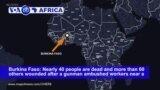 VOA60 Africa - Burkina Faso: At least 37 people are dead and 60 wounded after a gunman ambushed workers near a Canadian-owned mine