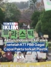 Aktivis Indonesia Kecewa setelah KTT PBB Gagal Capai Pakta terkait Plastik