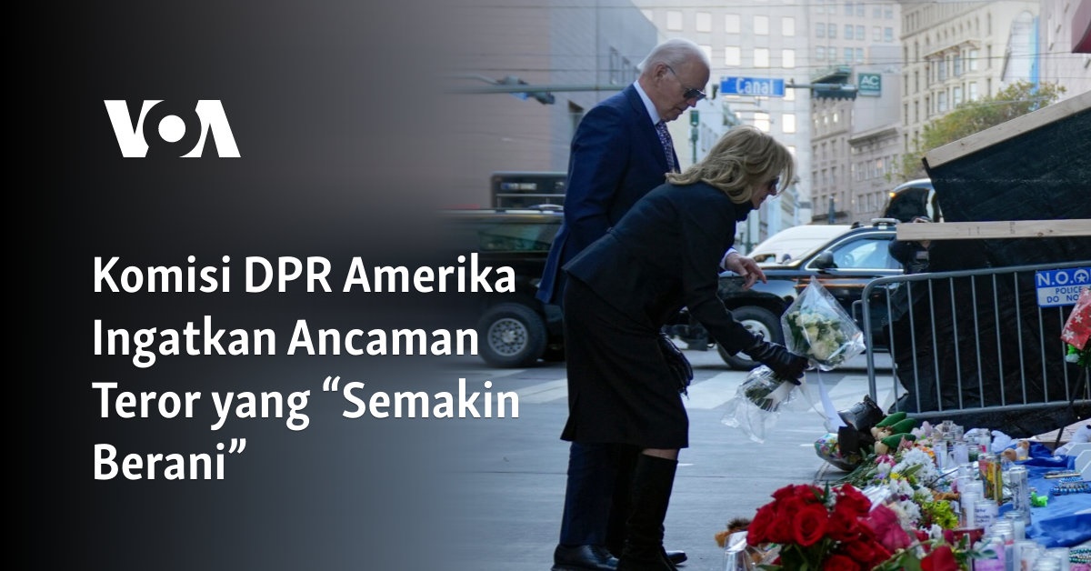 Komisi DPR Amerika Ingatkan Ancaman Teror yang “Semakin Berani”