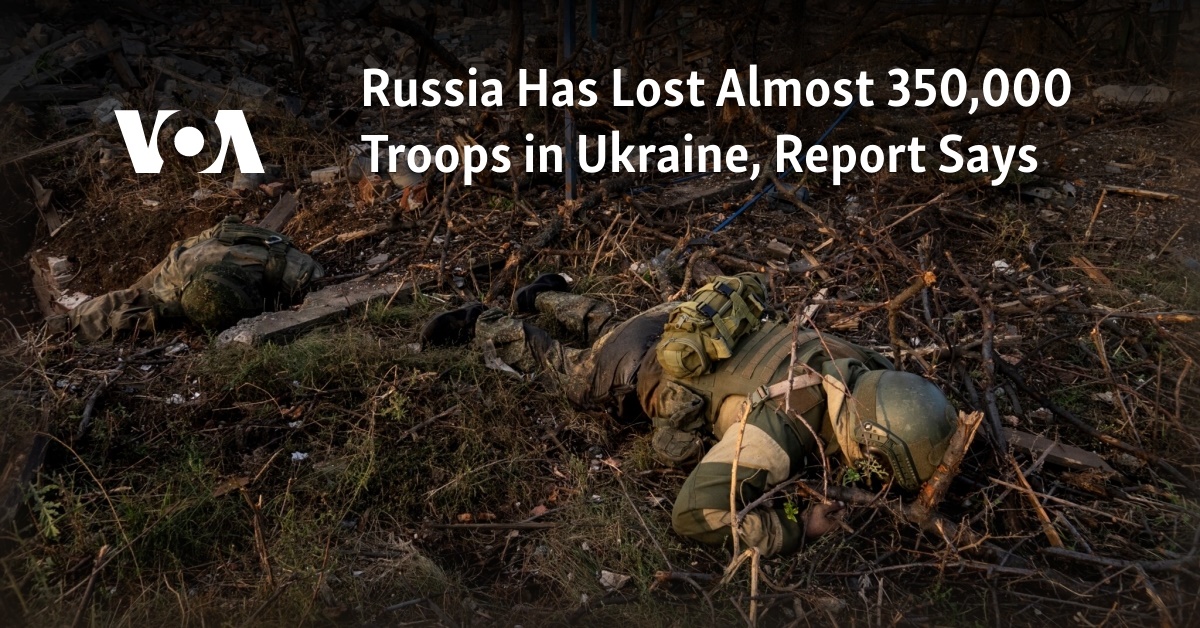 Russia Has Lost Almost 350,000 Troops in Ukraine, Report Says