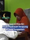 Mengaji di Atas Air: Kisah Madrasah Terapung di Desa Tenggelam