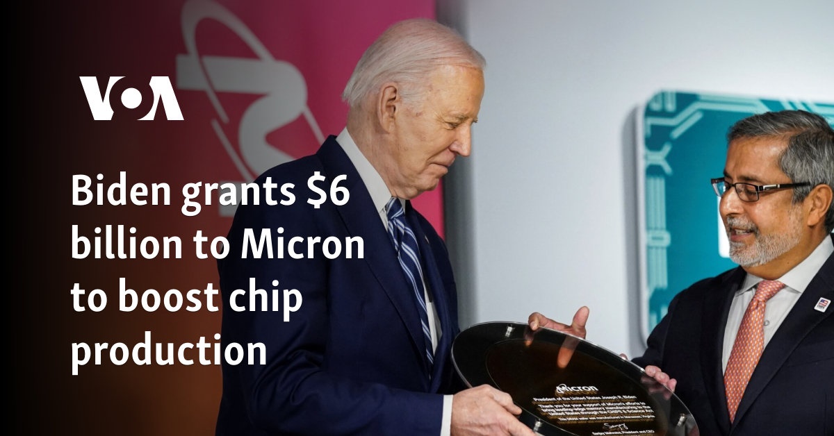 Biden grants $6 billion to Micron to boost chip production