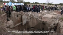 VOA 60: South Africa’s government will not help the miners who are in a closed illegal mine, and more