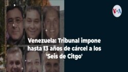 Venezuela: Tribunal impone hasta 13 años de cárcel a los 'Seis de Citgo'