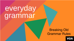 Everyday Grammar: Old Grammar Rules You Can Break