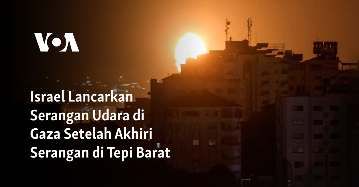 Israel Lancarkan Serangan Udara Di Gaza Setelah Akhiri Serangan Di Tepi ...