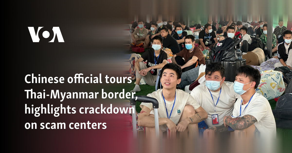 Chinese official tours Thai-Myanmar border, highlights crackdown on scam centers