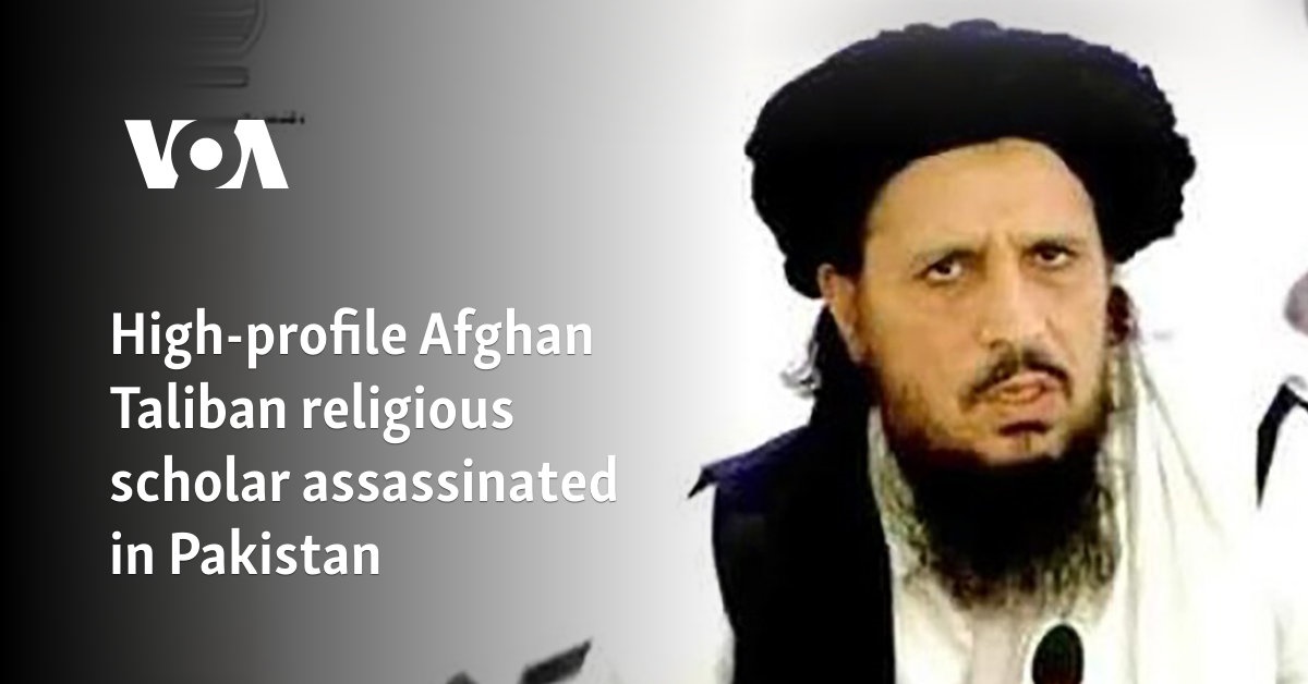 High-profile Afghan Taliban religious scholar assassinated in Pakistan