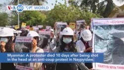 VOA60 Addunyaa - Myanmar: A protester died 10 days after being shot in the head at an anti-coup protest