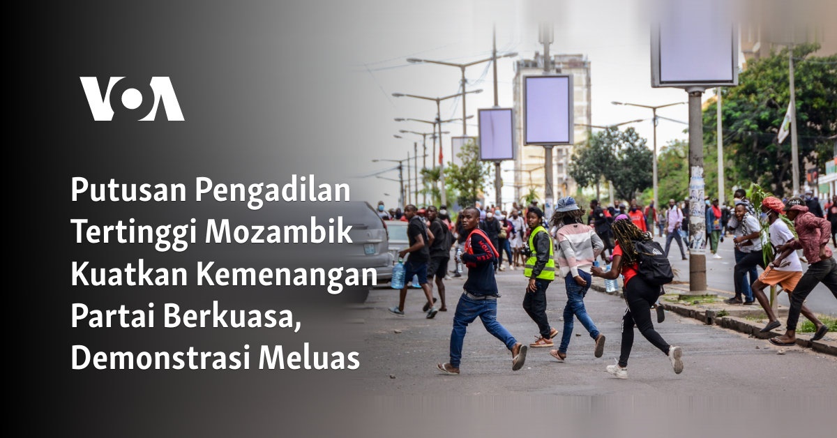 Putusan Pengadilan Tertinggi Mozambik Kuatkan Kemenangan Partai Berkuasa, Demonstrasi Meluas