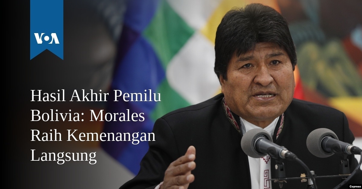 Hasil Akhir Pemilu Bolivia: Morales Raih Kemenangan Langsung - VOA Indonesia